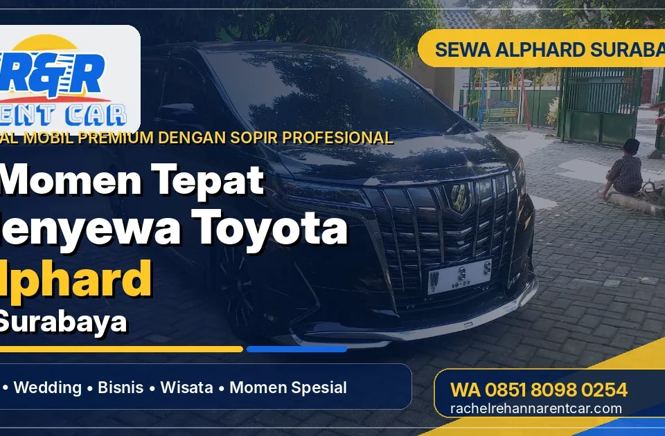 5 Momen Tepat Menyewa Toyota Alphard di Surabaya 2 sewa toyota alphard surabaya